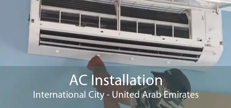 AC Installation International City - United Arab Emirates