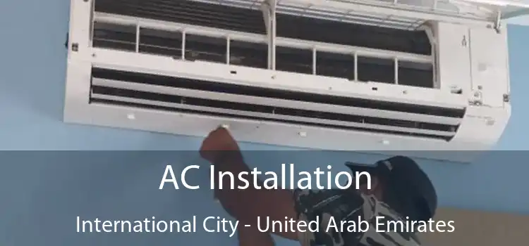 AC Installation International City - United Arab Emirates