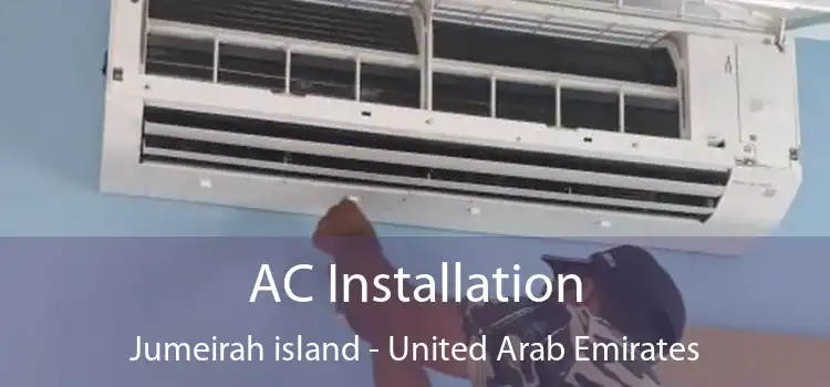 AC Installation Jumeirah island - United Arab Emirates