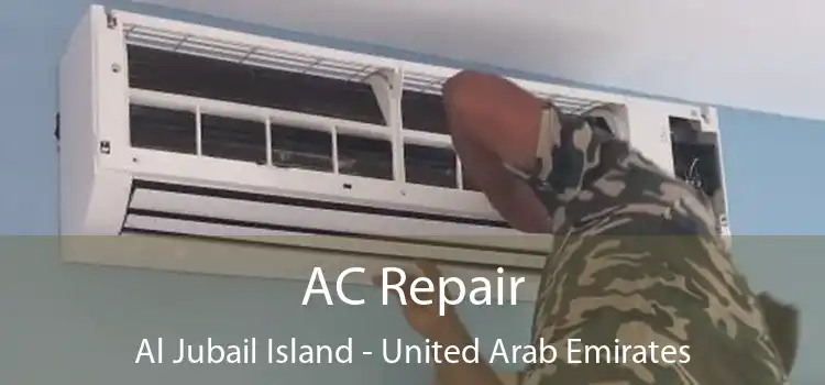 AC Repair Al Jubail Island - United Arab Emirates