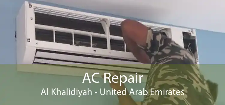 AC Repair Al Khalidiyah - United Arab Emirates