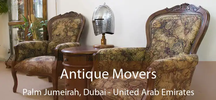 Antique Movers Palm Jumeirah, Dubai - United Arab Emirates