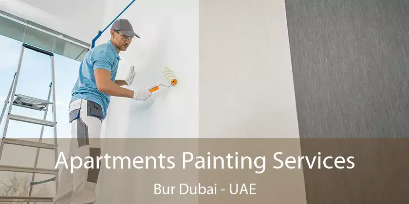  Apartments Painting Services Bur Dubai - UAE
