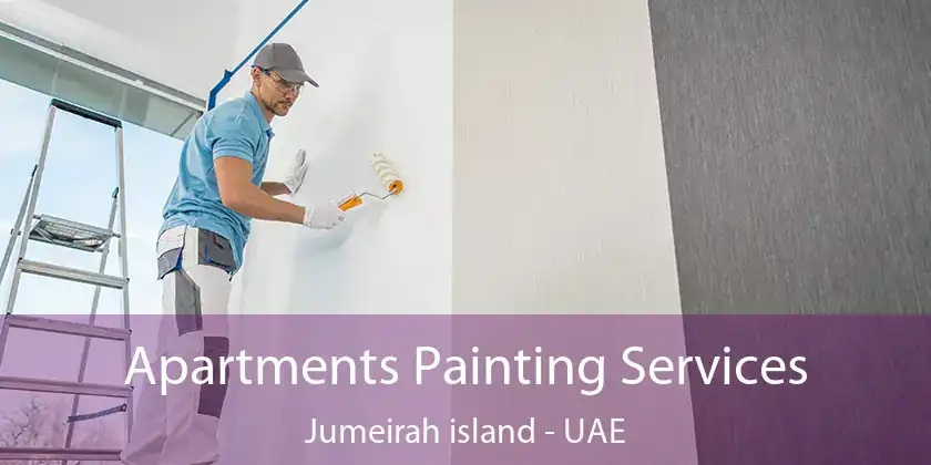  Apartments Painting Services Jumeirah Island - UAE