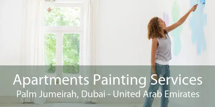 Apartments Painting Services Palm Jumeirah, Dubai - United Arab Emirates