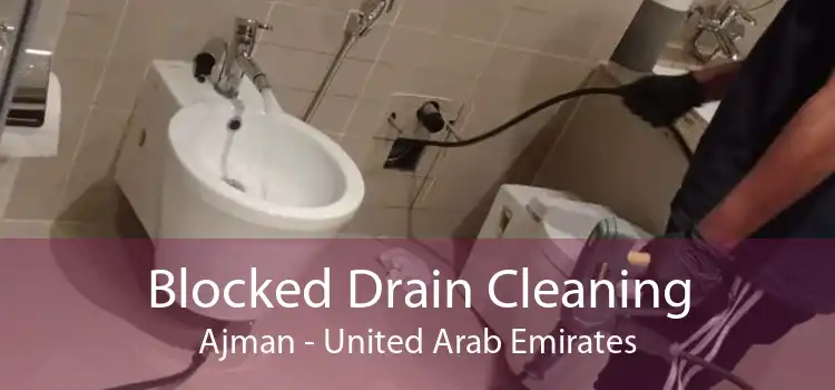 Blocked Drain Cleaning Ajman - United Arab Emirates