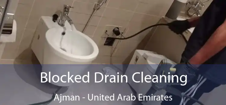 Blocked Drain Cleaning Ajman - United Arab Emirates