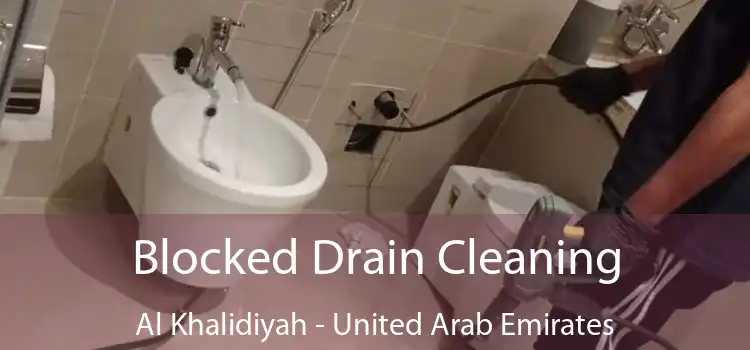 Blocked Drain Cleaning Al Khalidiyah - United Arab Emirates