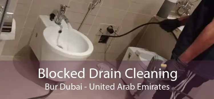 Blocked Drain Cleaning Bur Dubai - United Arab Emirates
