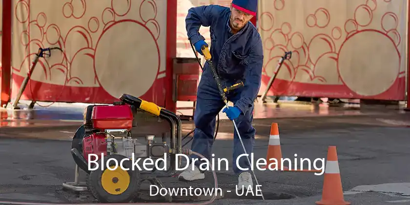 Blocked Drain Cleaning Downtown - UAE