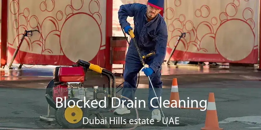 Blocked Drain Cleaning Dubai Hills estate - UAE