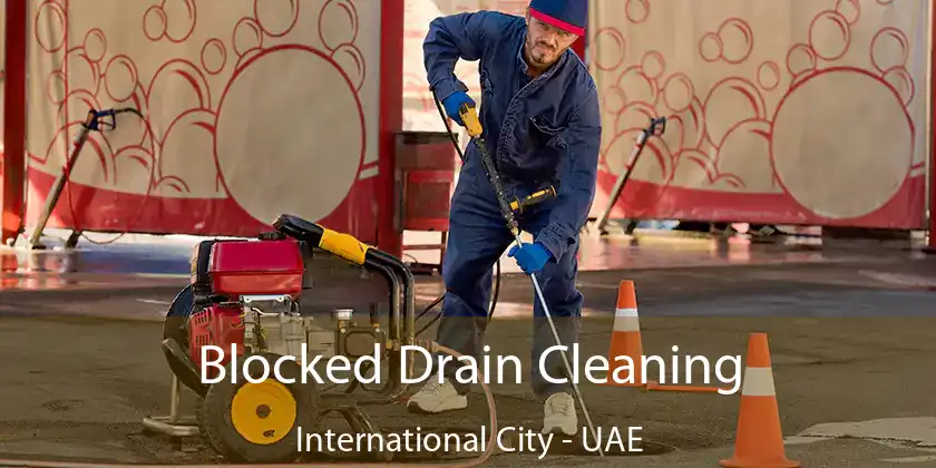 Blocked Drain Cleaning International City - UAE