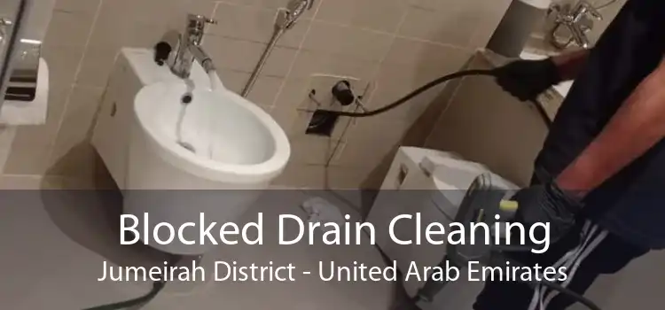 Blocked Drain Cleaning Jumeirah District - United Arab Emirates