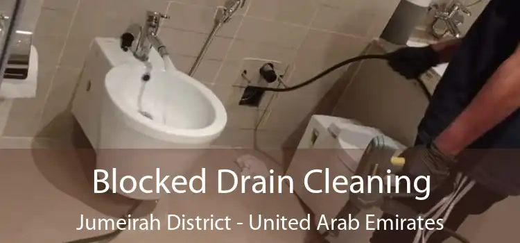 Blocked Drain Cleaning Jumeirah District - United Arab Emirates