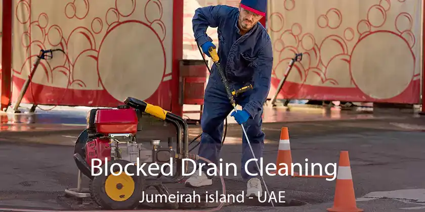 Blocked Drain Cleaning Jumeirah Island - UAE