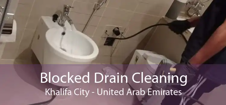 Blocked Drain Cleaning Khalifa City - United Arab Emirates