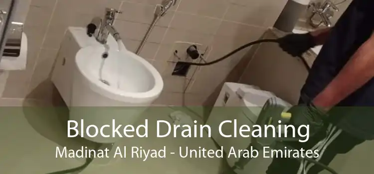 Blocked Drain Cleaning Madinat Al Riyad - United Arab Emirates