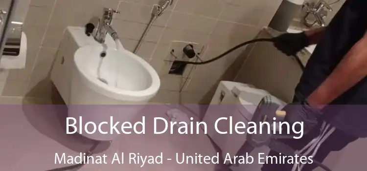 Blocked Drain Cleaning Madinat Al Riyad - United Arab Emirates