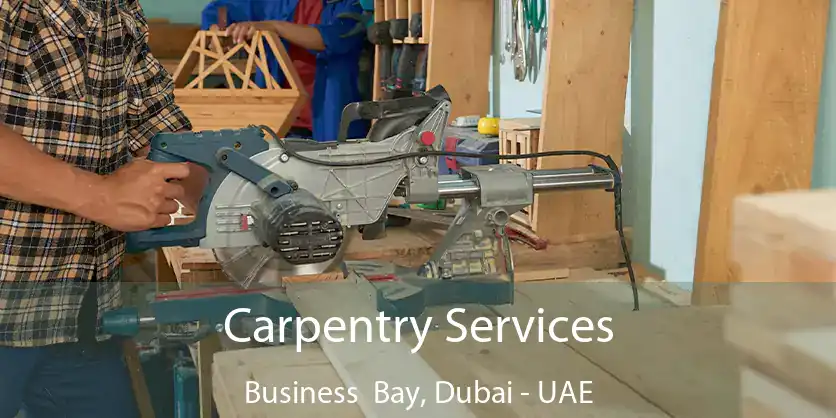  Carpentry Services Business Bay, Dubai - UAE