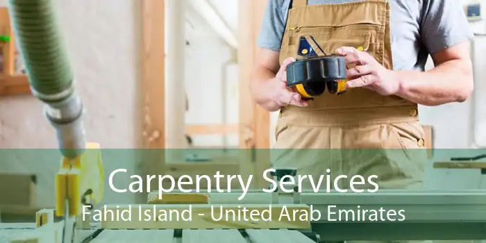 Carpentry Services Fahid Island - United Arab Emirates