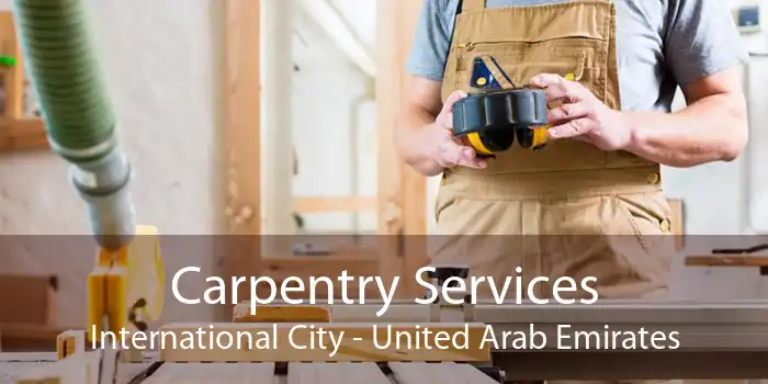 Carpentry Services International City - United Arab Emirates