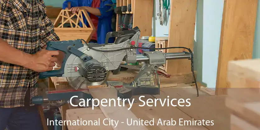 Carpentry Services International City - United Arab Emirates