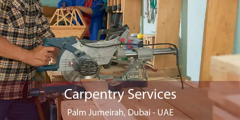  Carpentry Services Palm Jumeirah, Dubai - UAE