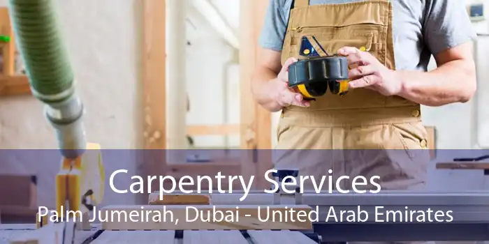 Carpentry Services Palm Jumeirah, Dubai - United Arab Emirates