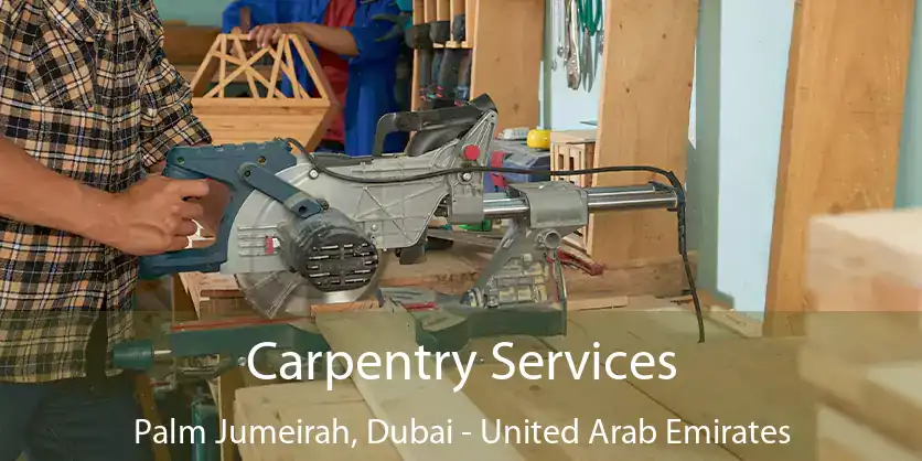 Carpentry Services Palm Jumeirah, Dubai - United Arab Emirates