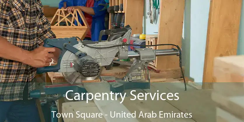 Carpentry Services Town Square - United Arab Emirates
