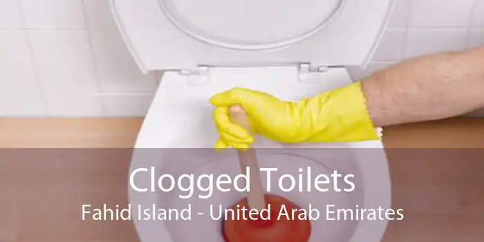 Clogged Toilets Fahid Island - United Arab Emirates