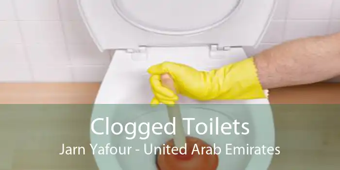 Clogged Toilets Jarn Yafour - United Arab Emirates