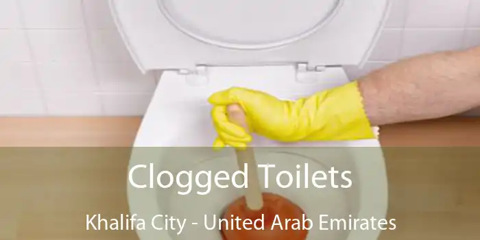 Clogged Toilets Khalifa City - United Arab Emirates