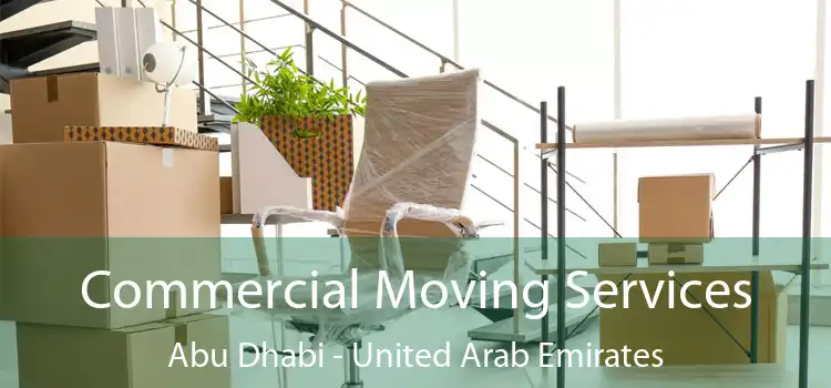 Commercial Moving Services Abu Dhabi - United Arab Emirates