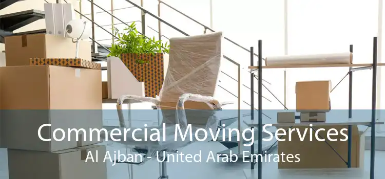 Commercial Moving Services Al Ajban - United Arab Emirates