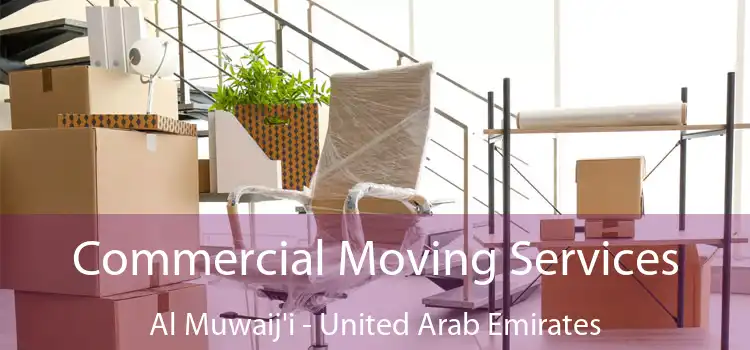 Commercial Moving Services Al Muwaij'i - United Arab Emirates