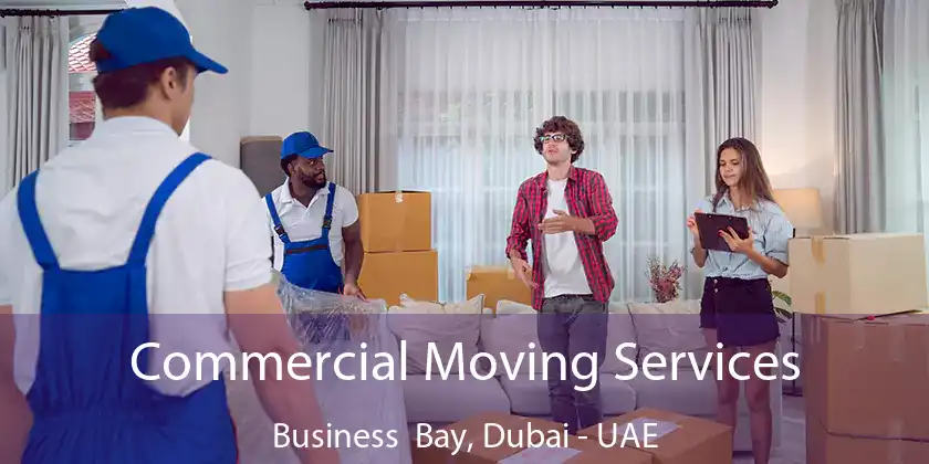 Commercial Moving Services Business Bay, Dubai - UAE