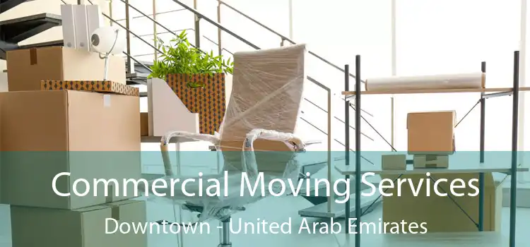 Commercial Moving Services Downtown - United Arab Emirates