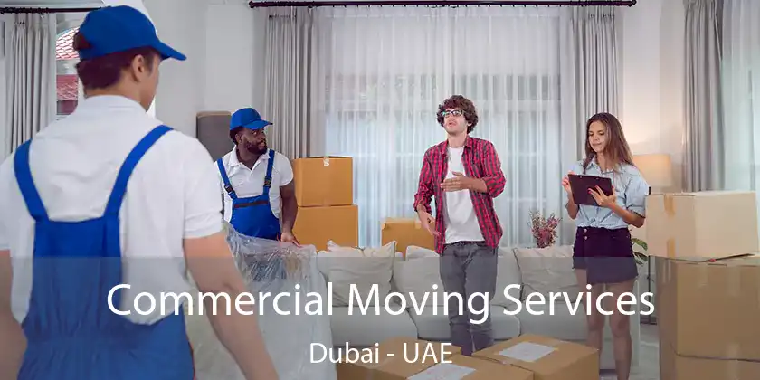  Commercial Moving Services Dubai - UAE
