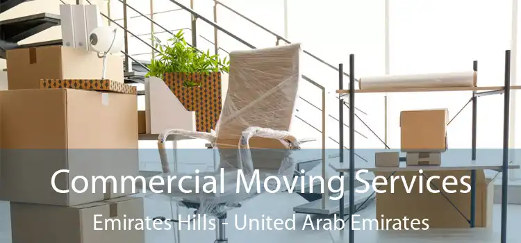Commercial Moving Services Emirates Hills - United Arab Emirates