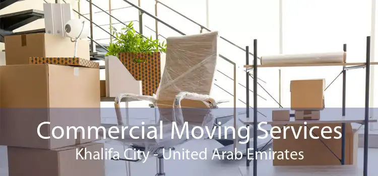Commercial Moving Services Khalifa City - United Arab Emirates