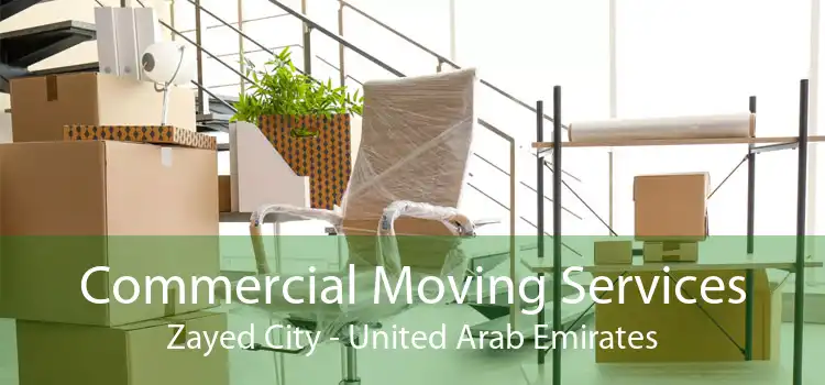 Commercial Moving Services Zayed City - United Arab Emirates