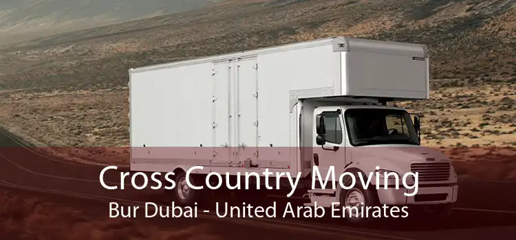Cross Country Moving Bur Dubai - United Arab Emirates
