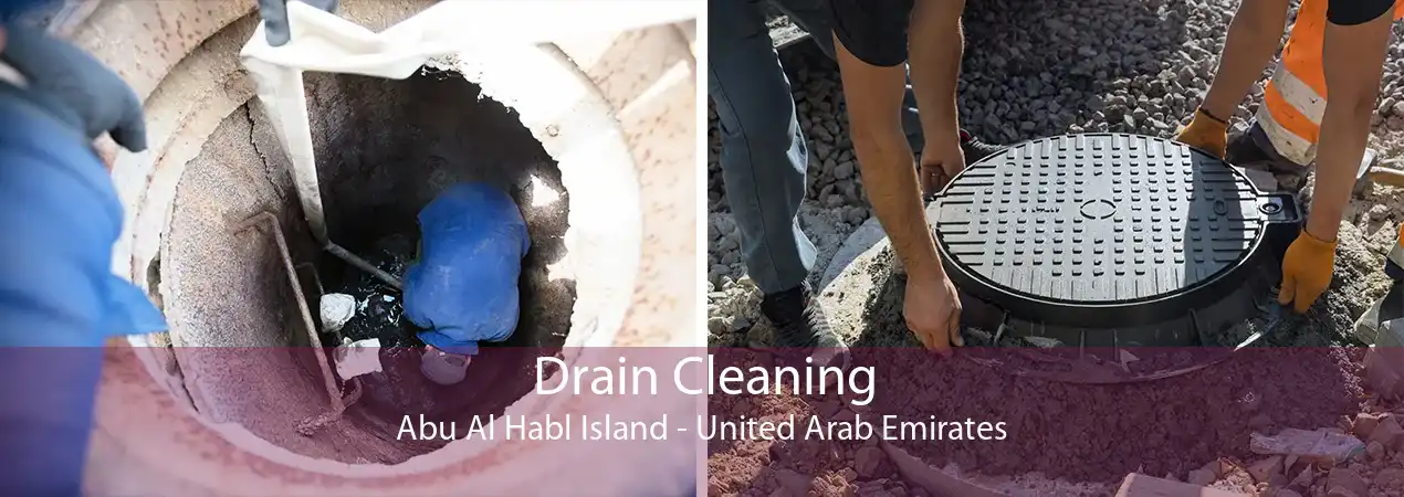 Drain Cleaning Abu Al Habl Island - United Arab Emirates