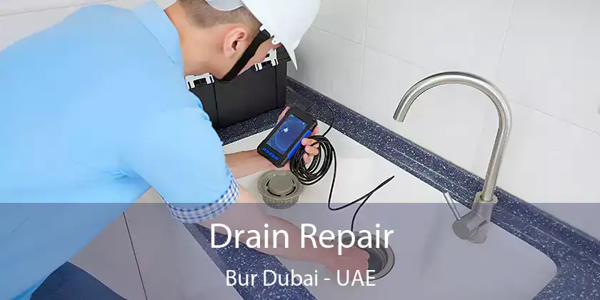 Drain Repair Bur Dubai - UAE