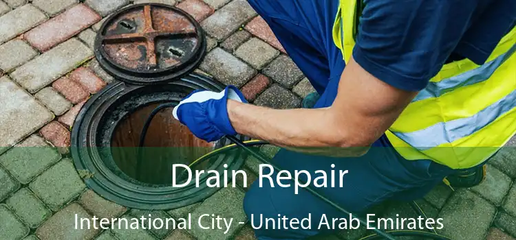 Drain Repair International City - United Arab Emirates