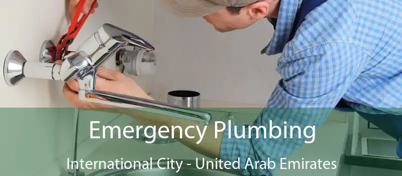 Emergency Plumbing International City - United Arab Emirates