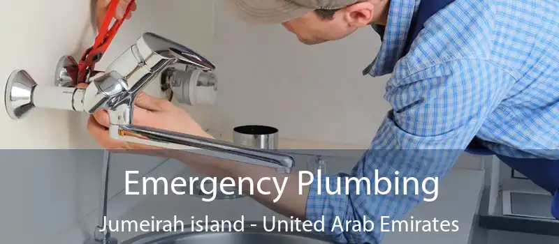 Emergency Plumbing Jumeirah island - United Arab Emirates