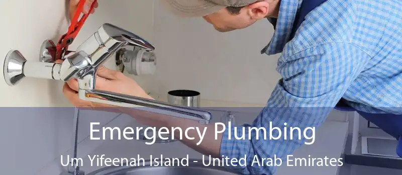 Emergency Plumbing Um Yifeenah Island - United Arab Emirates