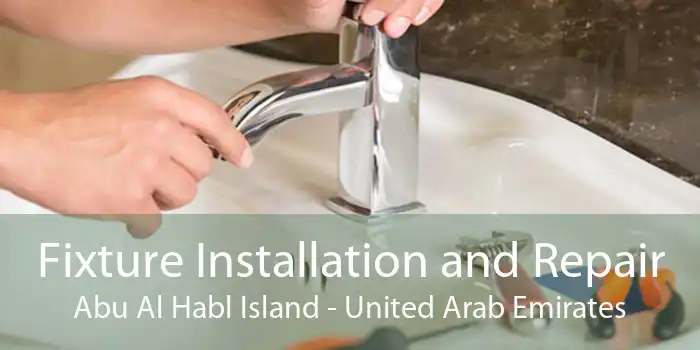 Fixture Installation and Repair Abu Al Habl Island - United Arab Emirates